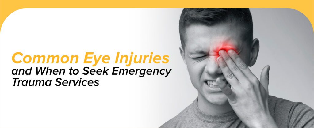 Common Eye Injuries and When to Seek Emergency Trauma Services