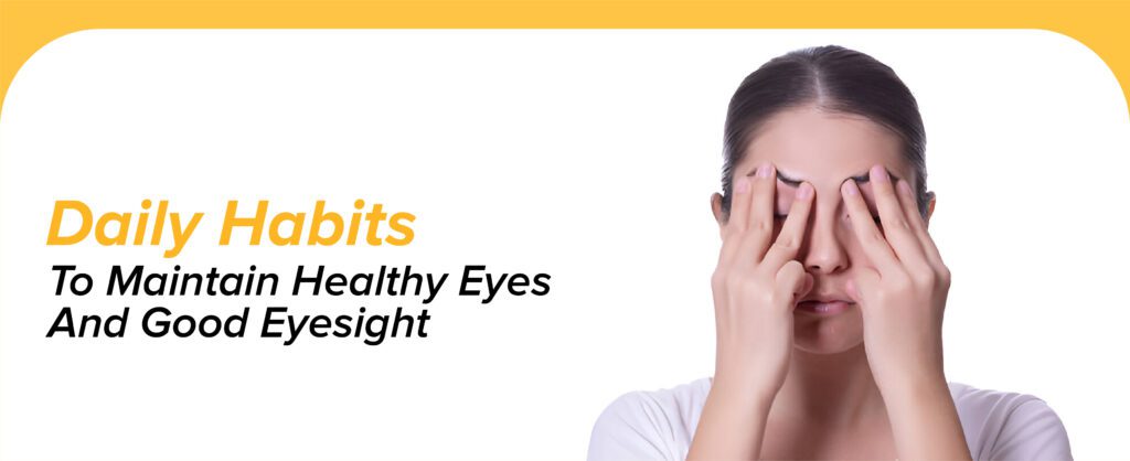 Daily Habits To Maintain Healthy Eyes And Good Eyesight