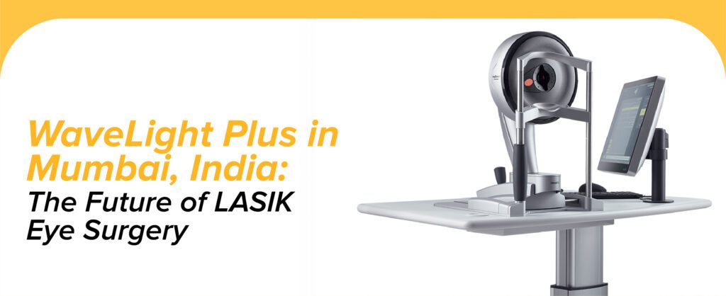 WaveLight Plus in Mumbai, India: The Future of LASIK Eye Surgery
