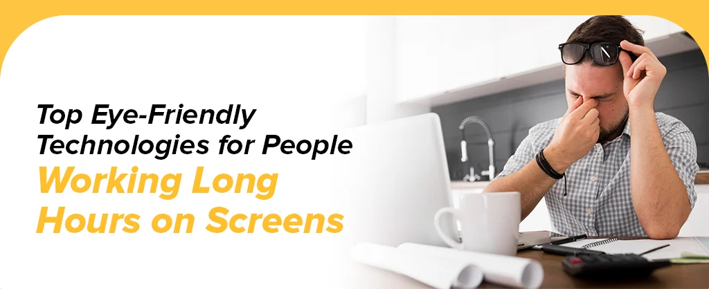 Top Eye-Friendly Technologies for People Working Long Hours on Screens