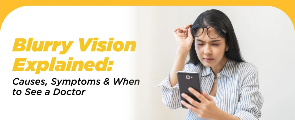 Blurry Vision Explained: Causes, Symptoms & When To See A Doctor