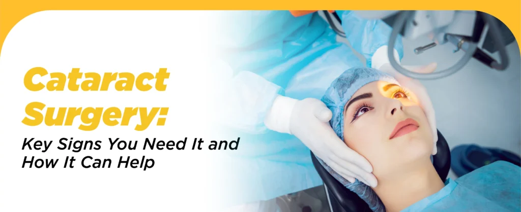 Cataract Surgery: Key Signs You Need It and How It Can Help