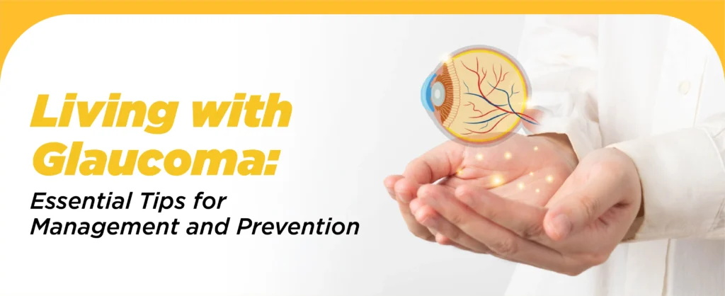 Living with Glaucoma: Essential Tips For Management And Prevention