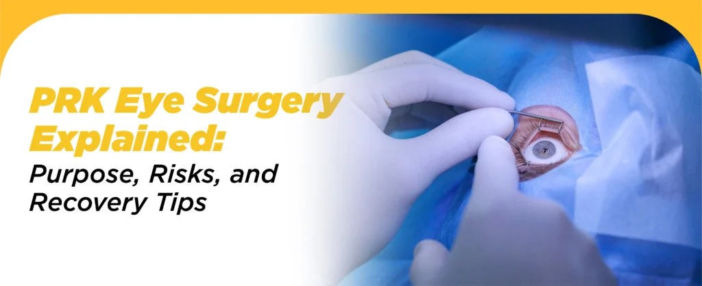 PRK Eye Surgery Explained: Purpose, Risks, And Recovery Tips