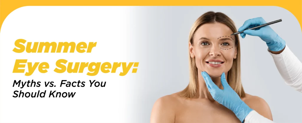 Summer Eye Surgery: Myths Vs. Facts You Should Know
