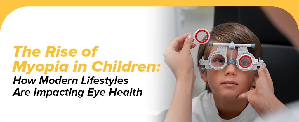 The Rise of Myopia in Children: How Modern Lifestyles Are Impacting Eye Health