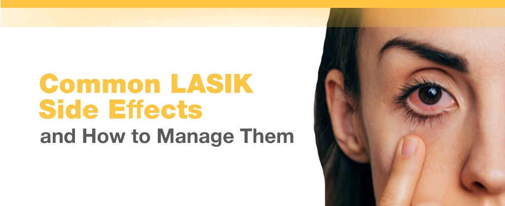 Common LASIK Side Effects and How to Manage Them