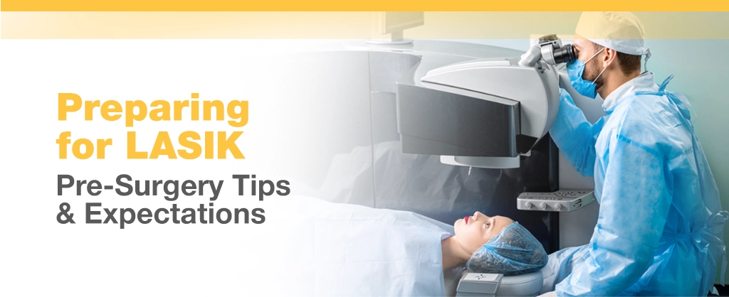 Preparing For LASIK: Pre-Surgery Tips & Expectations