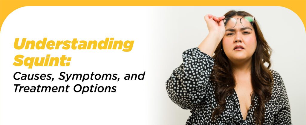 Understanding Squint: Causes, Symptoms, And Treatment Options