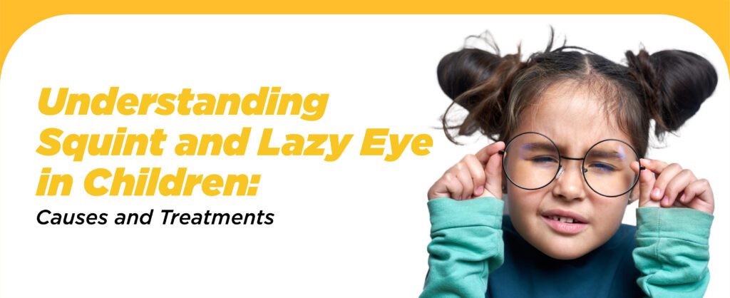Understanding Squint And Lazy Eye In Children: Causes And Treatments