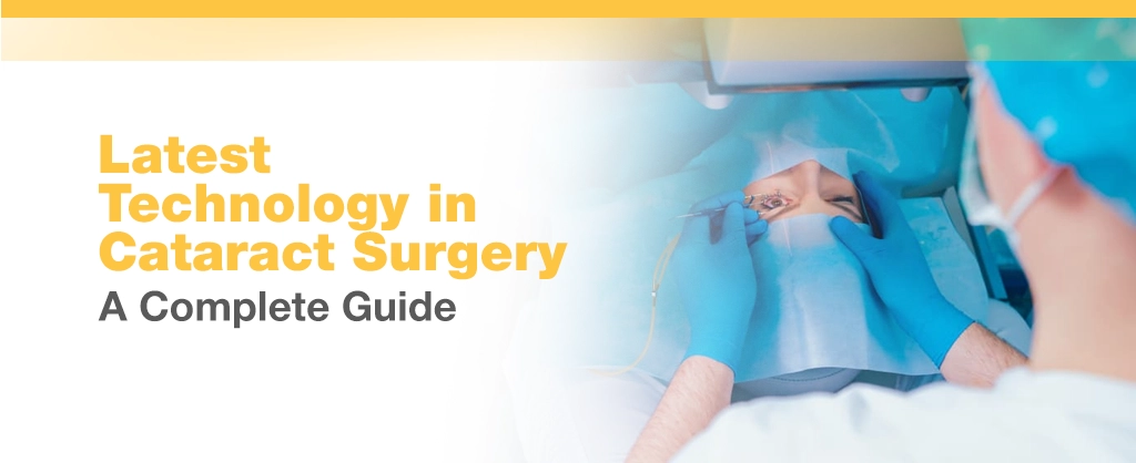 Latest Technology in Cataract Surgery: A Complete Guide