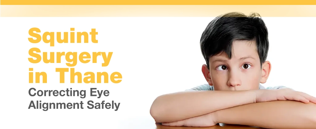 Squint Surgery in Thane – Correcting Eye Alignment Safely