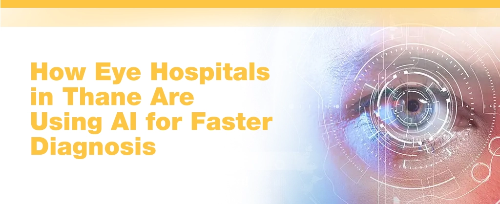 How Eye Hospitals in Thane Are Using AI for Faster Diagnosis
