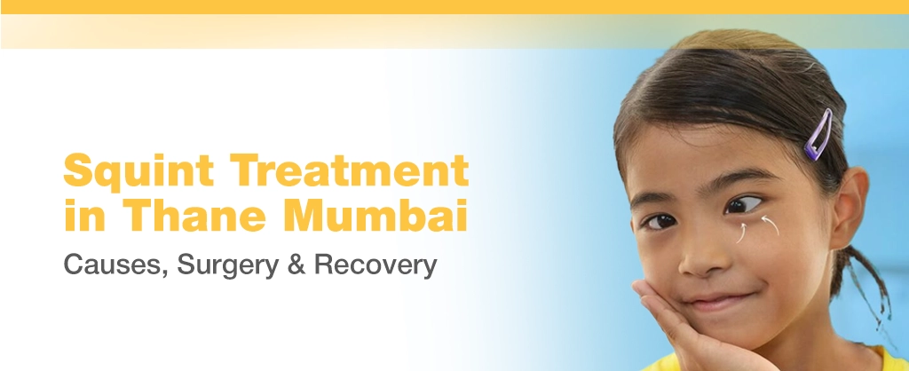 Squint Treatment in Thane Mumbai – Causes, Surgery & Recovery